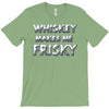 whiskey makes me frisky T-Shirt