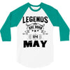 Legends Are Born In May 3/4 Sleeve Shirt