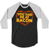 you had me at bacon 3/4 Sleeve Shirt
