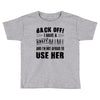 back off i have a crazy mimi and i'm not afraid to user her Toddler T-shirt
