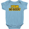 i fear no beer Baby Onesie