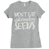 don't eat watermelon seeds Ladies Fitted T-Shirt