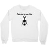take me to your litre Crewneck Sweatshirt