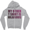 my other t shirt is hilarious Zipper Hoodie