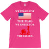 We Stand For The Flag We Kneel For The Fallen T-Shirt