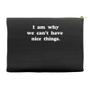 i am why we can't have nice things Accessory Pouches
