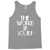 the world is yours Tank Top