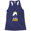 im with stupid Racerback Tank