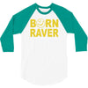 born raver party dance festival funny 3/4 Sleeve Shirt