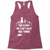 This Is Why We Can't Have Nice Things Racerback Tank