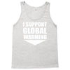 i support global warming Tank Top
