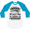 There Aren't  Many Things I Love More Than Fishing 3/4 Sleeve Shirt