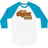 drunk show 3/4 Sleeve Shirt