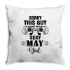 sorry this guy is already taken by a super sexy  may girl Throw Pillow