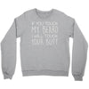 moustache touch my beard Crewneck Sweatshirt
