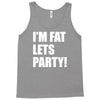 i'm fat lets's party Tank Top