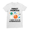 Forget Princess, I Want To Be An Astrophysicist Ladies Fitted T-Shirt