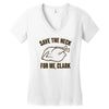 save the neck for me, clark Women's V-Neck T-Shirt