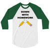 down with homework 3/4 Sleeve Shirt