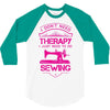 I Don't Need Therapy Just to Do Sewing 3/4 Sleeve Shirt
