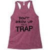 don't grow up it's a trap (2) Racerback Tank