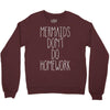 mermaids don't do homework Crewneck Sweatshirt