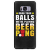 Grab Your Balls We Are Playing Beer Pong Samsung Galaxy S8 Plus
