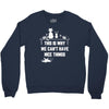 This Is Why We Can't Have Nice Things Crewneck Sweatshirt
