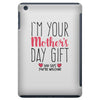 I'm Your Mother's Day Gift Dad Says You're Welcome iPad Mini