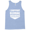 i support global warming Tank Top