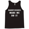 daddyissues made me do it Tank Top