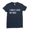 i only love my bed Ladies Fitted T-Shirt