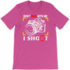 don't mess with me i shoot T-Shirt