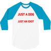 its not just a dog youre just an idiot 3/4 Sleeve Shirt