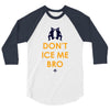 don't ice me bro 3/4 Sleeve Shirt