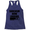 sarcasm now loading (2) Racerback Tank