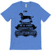 I Am Dachshund Actually In A Very Commited Relationship T-Shirt