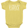 i like to party Baby Onesie