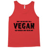 Don't Ask Me Why I'm A Vegan Ask Yourself Why You're Not Tank Top