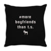 more boyfriends than ts Throw Pillow