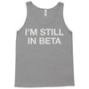 i'm still in beta Tank Top