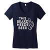 this beard needs beer Women's V-Neck T-Shirt