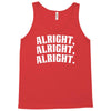 alright alright alright Tank Top