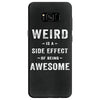 Weird Is A Side Effect Of Being Awesome Samsung Galaxy S8