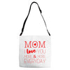 mom i love you more everyday Adjustable Strap Totes
