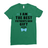 I Am The Best Father's Day Gift Ever Boy Ladies Fitted T-Shirt