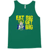 eat big get big Tank Top