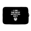 I Am The Best Mother's Day Gift Ever Laptop sleeve