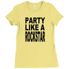 funny t shirt party like a rockstar tee hilarious shirt Ladies Fitted T-Shirt