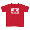 i don't always drink Toddler T-shirt